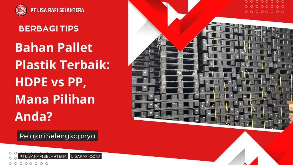 Bahan Pallet Plastik Terbaik HDPE vs PP, Mana Pilihan Anda