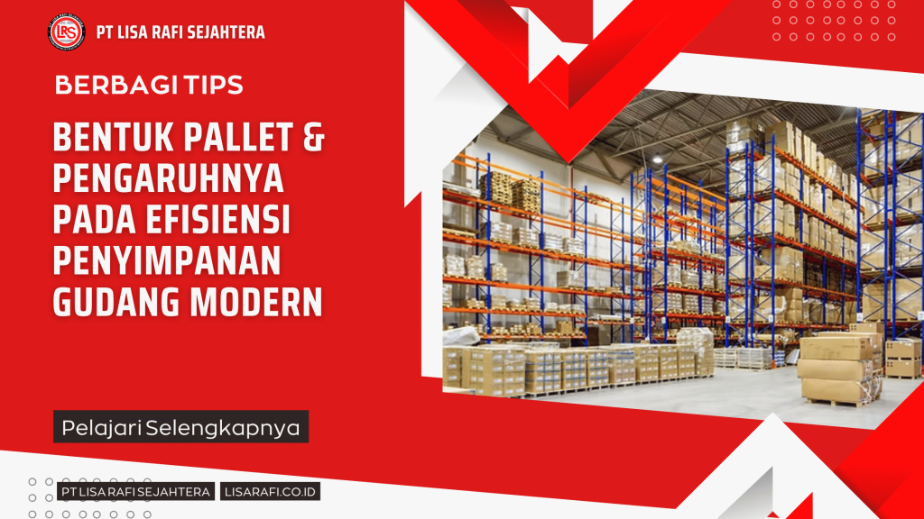 Bentuk Pallet & Pengaruhnya pada Efisiensi Penyimpanan Gudang Modern