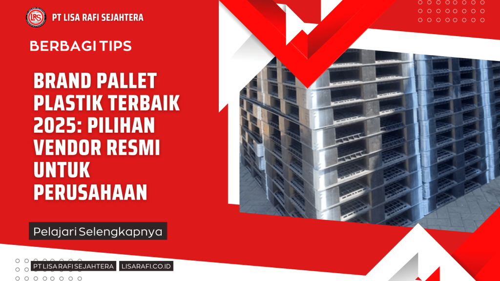 Brand Pallet Plastik Terbaik 2025: Pilihan Vendor Resmi untuk Perusahaan