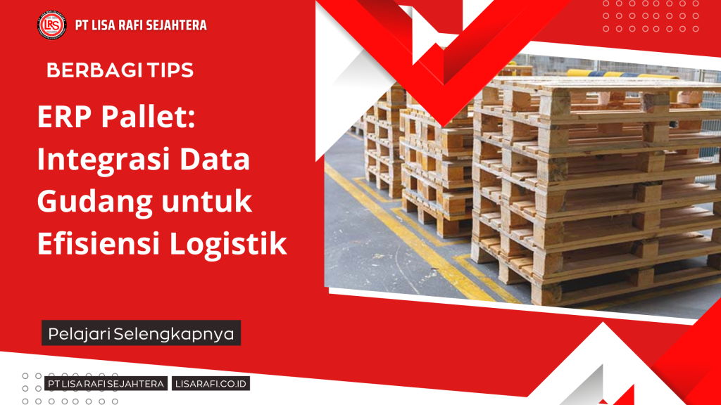 ERP Pallet Integrasi Data Gudang untuk Efisiensi Logistik