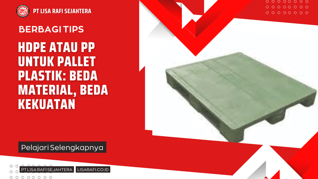 HDPE atau PP untuk Pallet Plastik: Beda Material, Beda Kekuatan