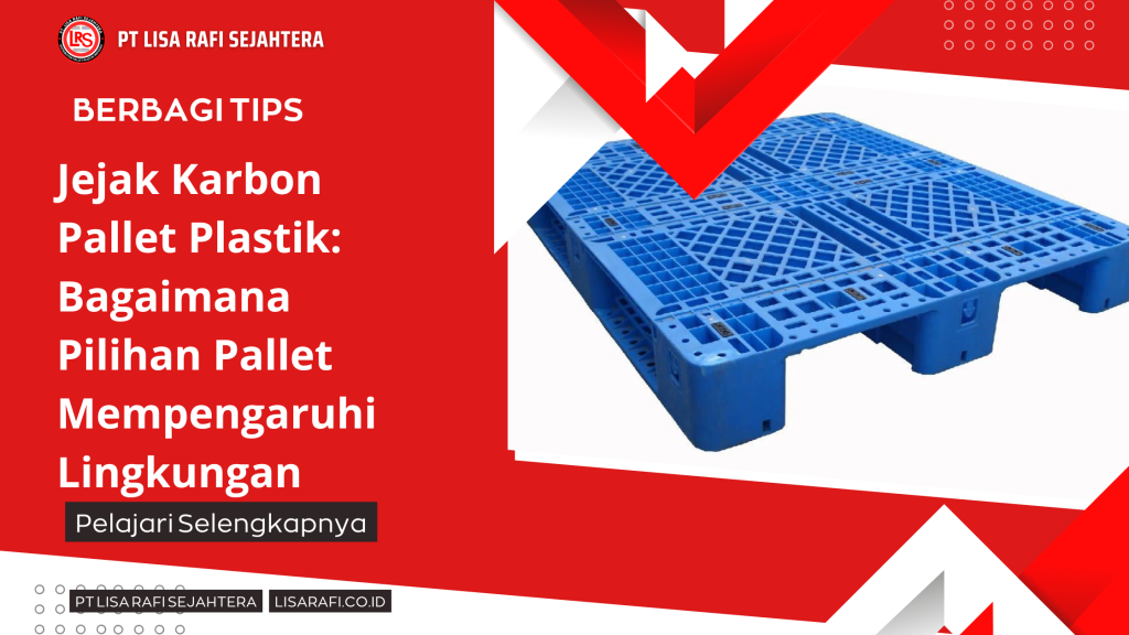 Jejak Karbon Pallet Plastik Bagaimana Pilihan Pallet Mempengaruhi Lingkungan