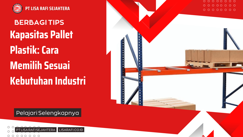 Kapasitas Pallet Plastik: Cara Memilih Sesuai Kebutuhan Industri