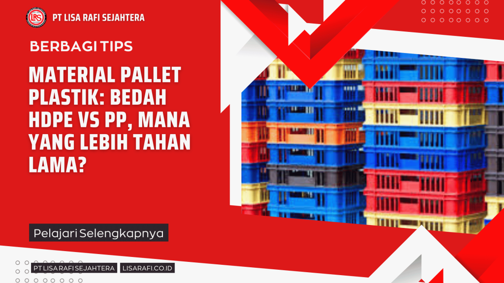 Material Pallet Plastik Bedah HDPE vs PP, Mana yang Lebih Tahan Lama