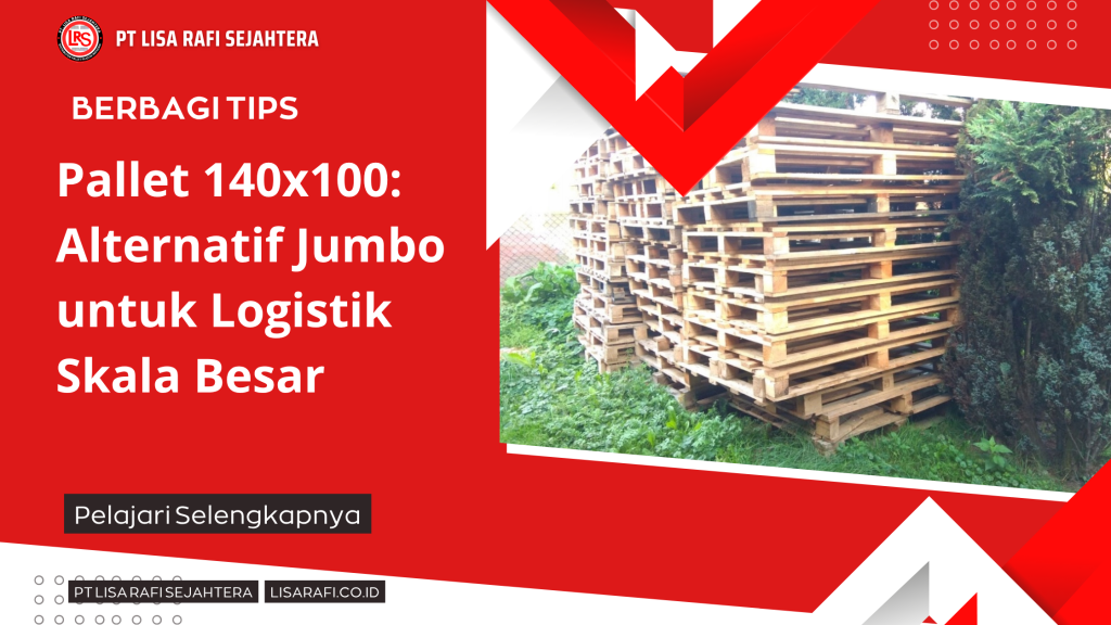 Pallet 140x100_ Alternatif Jumbo untuk Logistik Skala Besar