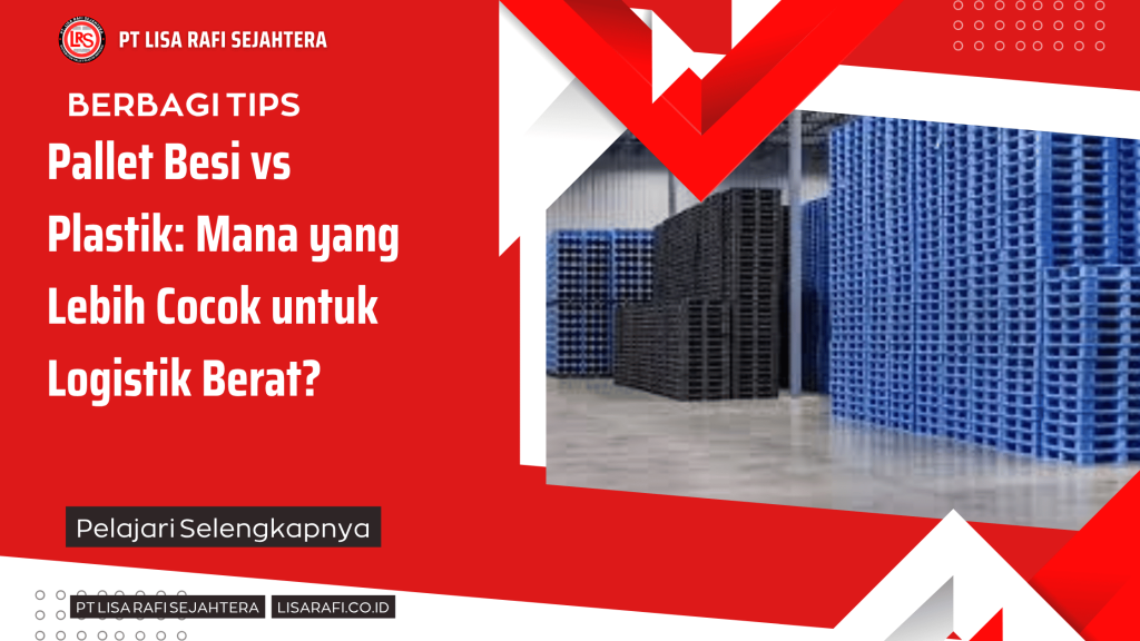 Pallet Besi vs Plastik: Mana yang Lebih Cocok untuk Logistik Berat?