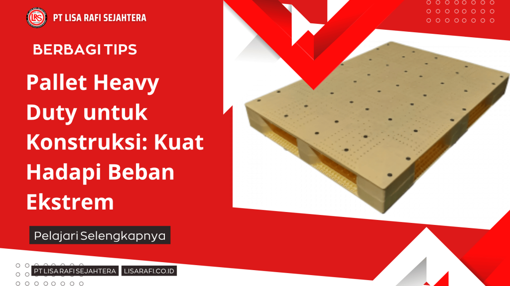Pallet Heavy Duty untuk Konstruksi_ Kuat Hadapi Beban Ekstrem