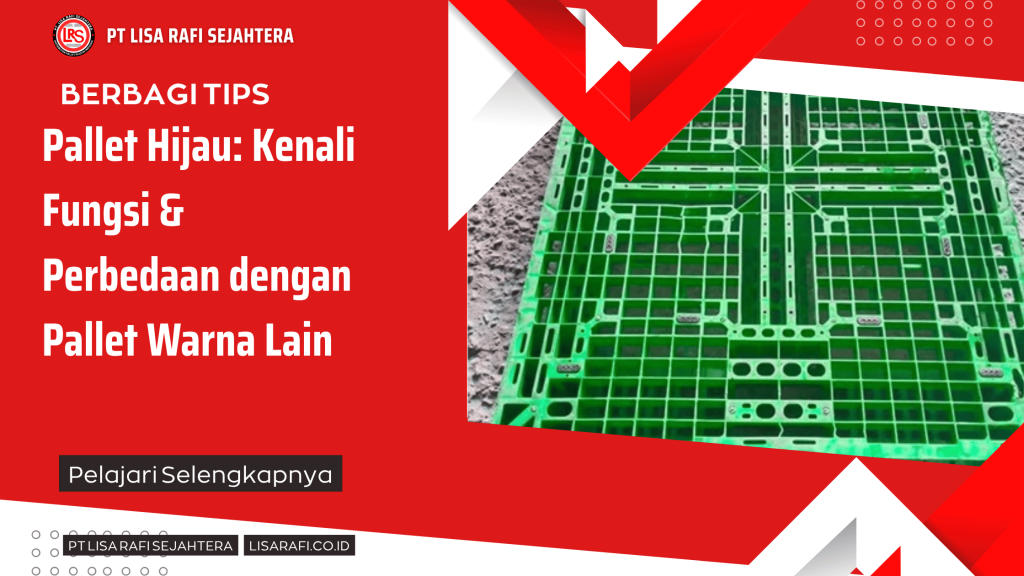 Pallet Hijau: Kenali Fungsi & Perbedaan dengan Pallet Warna Lain
