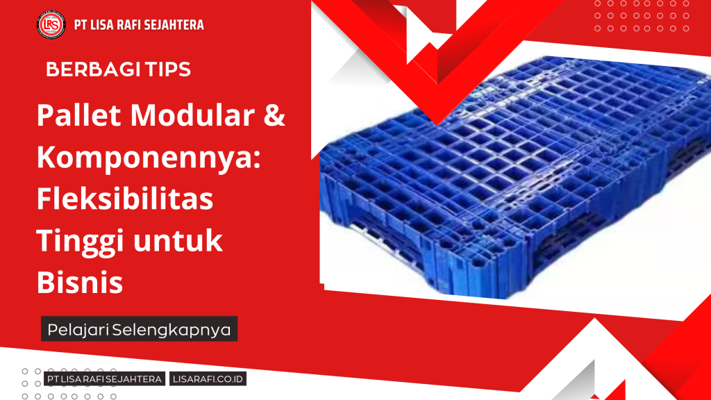 Pallet Modular & Komponennya Fleksibilitas Tinggi untuk Bisnis
