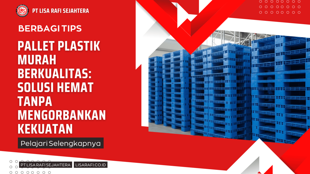 Pallet Plastik Murah Berkualitas Solusi Hemat Tanpa Mengorbankan Kekuatan