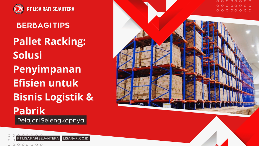 Pallet Racking Solusi Penyimpanan Efisien untuk Bisnis Logistik & Pabrik