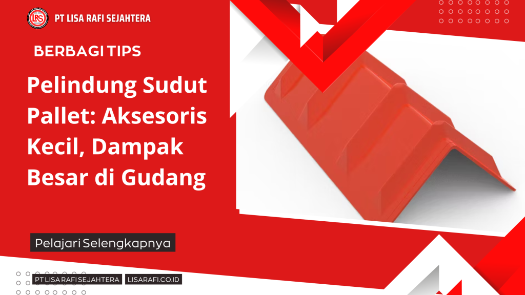 Pelindung Sudut Pallet Aksesoris Kecil, Dampak Besar di Gudang