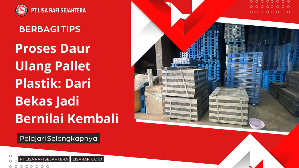 Proses Daur Ulang Pallet Plastik Dari Bekas Jadi Bernilai Kembali