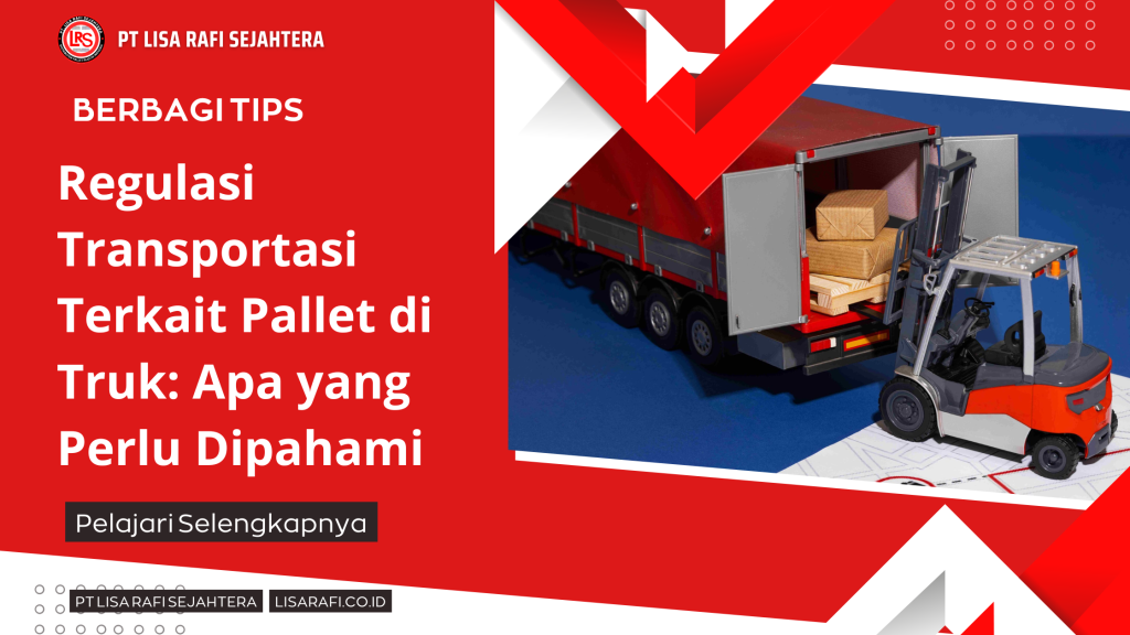 Regulasi Transportasi Terkait Pallet di Truk: Apa yang Perlu Dipahami