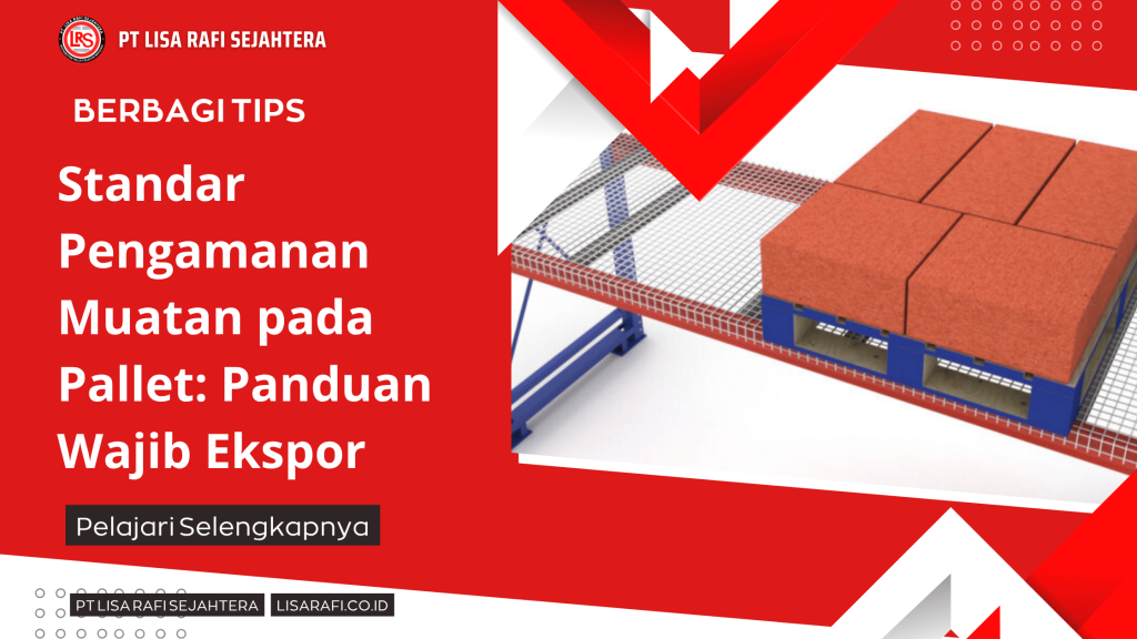 Standar Pengamanan Muatan pada Pallet_ Panduan Wajib Ekspor