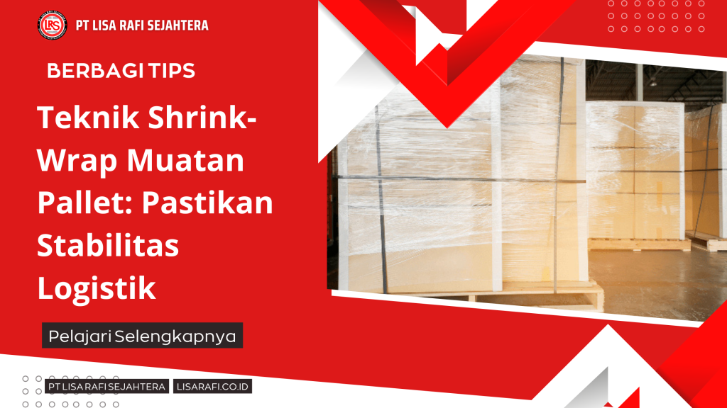 Teknik Shrink-Wrap Muatan Pallet Pastikan Stabilitas Logistik