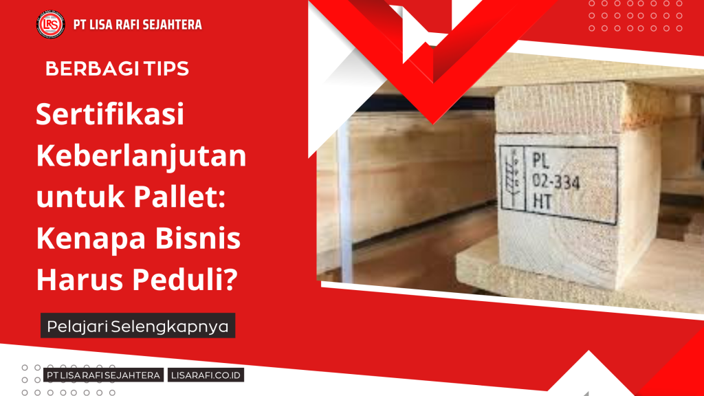 Sertifikasi Keberlanjutan untuk Pallet_ Kenapa Bisnis Harus Peduli