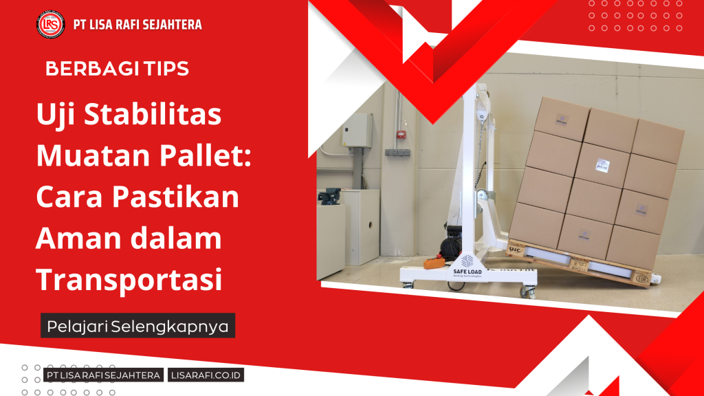 Uji Stabilitas Muatan Pallet Cara Pastikan Aman dalam Transportasi